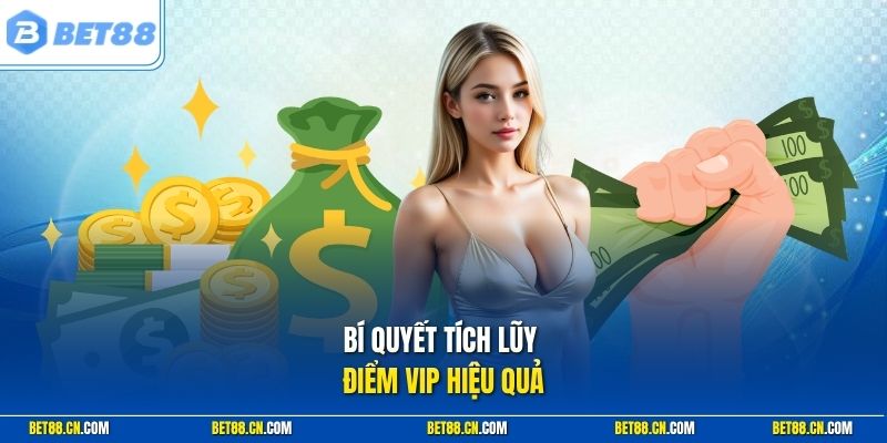 Cách Tăng Hạng VIP Bet88 - Nhanh Với Chiến Lược Tối Ưu 2 Bí quyết tích lũy điểm VIP hiệu quả
