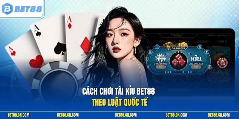 Cách Chơi Tài Xỉu Bet88 Hiệu Quả Với Chiến Thuật Chuyên Gia 1 Cách chơi tài xỉu Bet88 theo luật quốc tế