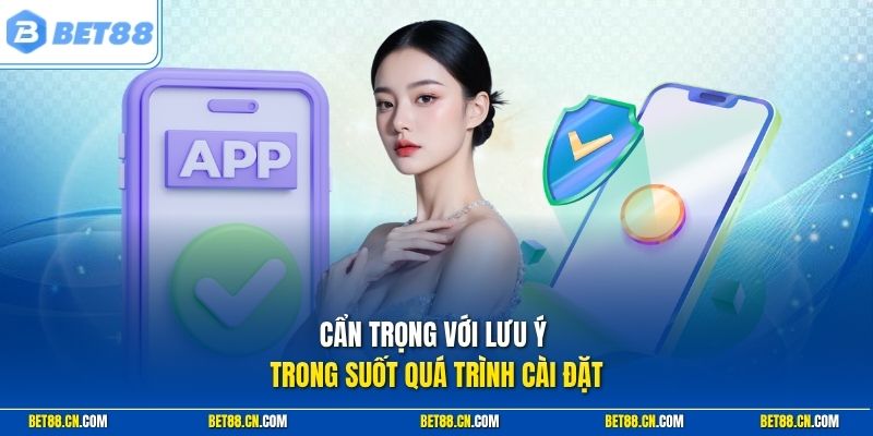 Lưu ý khi tải và cài đặt app Bet88