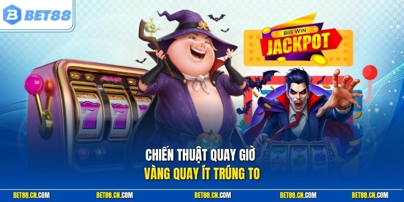 Mẹo Chơi Slot Bet88 Chuẩn Kinh Nghiệm Từ Các Chuyên Gia 2 Chiến thuật quay giờ vàng quay ít trúng to