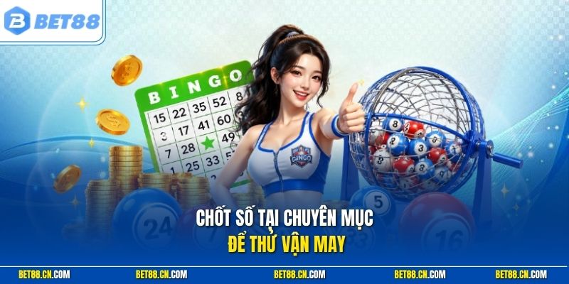 Bet88 – Link Vào Bet88 Chính Thức 2026, Không Bị Chặn 5 Chốt số tại chuyên mục xổ số Bet88
