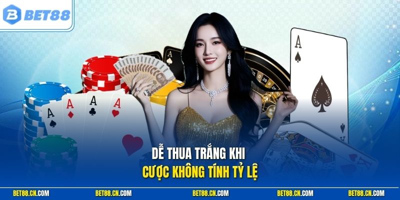 Cách Chơi Blackjack Bet88 Dễ An Toàn Dành Cho Người Mới 3 Dễ thua trắng khi cược không tính tỷ lệ