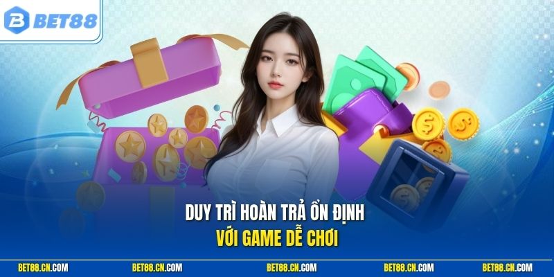 Cách Nhận Rebate Bet88 - Quy Trình Chuẩn Cho Hội Viên Mới 3 Duy trì hoàn trả ổn định với game dễ chơi