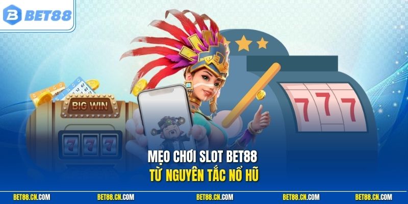 Mẹo Chơi Slot Bet88 Chuẩn Kinh Nghiệm Từ Các Chuyên Gia 1 Mẹo chơi slot Bet88 từ nguyên tắc nổ hũ