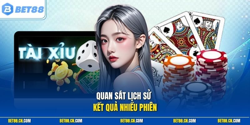 Cách Chơi Tài Xỉu Bet88 Hiệu Quả Với Chiến Thuật Chuyên Gia 2 Quan sát lịch sử kết quả nhiều phiên