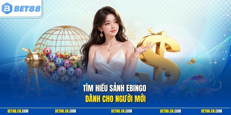 Tìm hiểu sảnh Ebingo Bet88 dành cho người mới